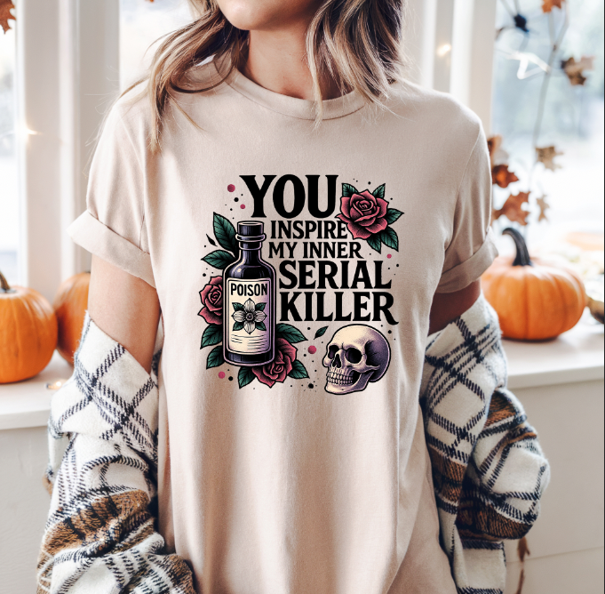 You Inspire My Inner Serial Killer | Halloween TShirt | Halloween Collection 2025