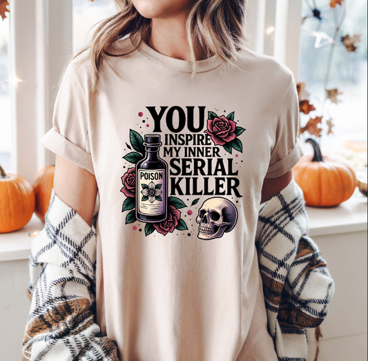 You Inspire My Inner Serial Killer | Halloween TShirt | Halloween Collection 2025